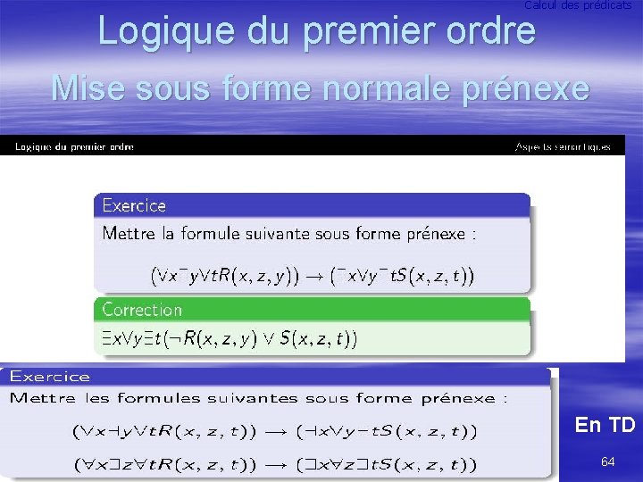 Calcul des prédicats Logique du premier ordre Mise sous forme normale prénexe En TD