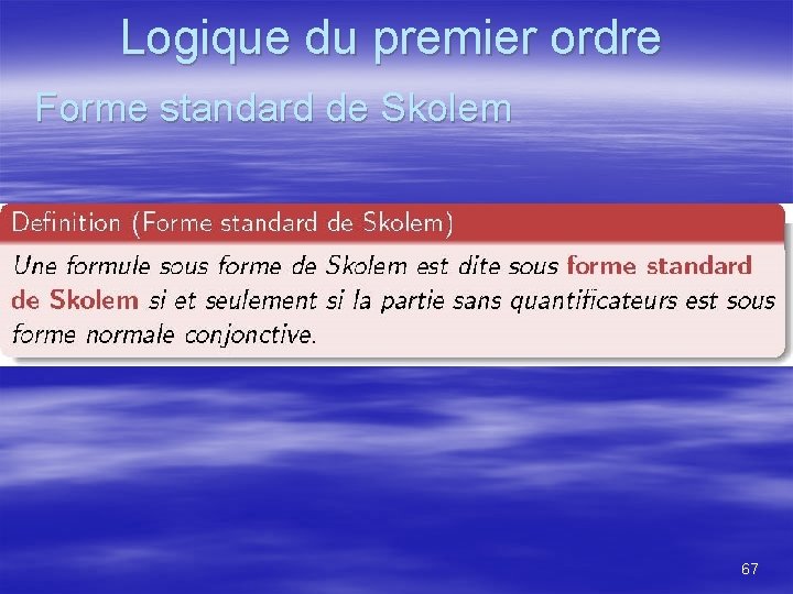 Logique du premier ordre Forme standard de Skolem 67 