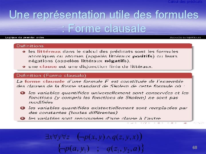 Calcul des prédicats Une représentation utile des formules : Forme clausale 68 