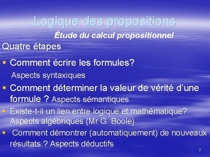 Logique des propositions Étude du calcul propositionnel Quatre étapes § Comment écrire les formules?