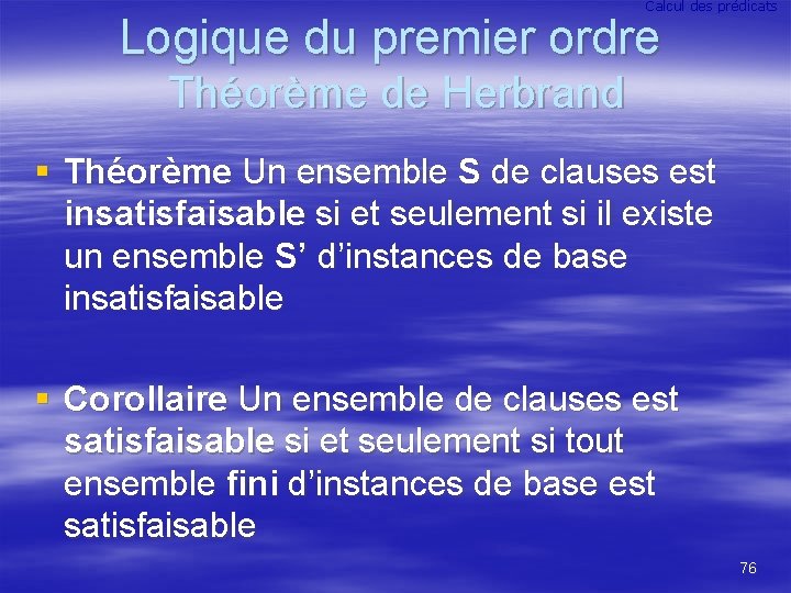 Calcul des prédicats Logique du premier ordre Théorème de Herbrand § Théorème Un ensemble