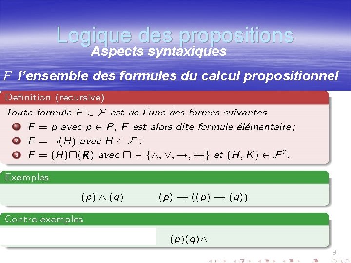 Logique des propositions Aspects syntaxiques F l’ensemble des formules du calcul propositionnel K 9