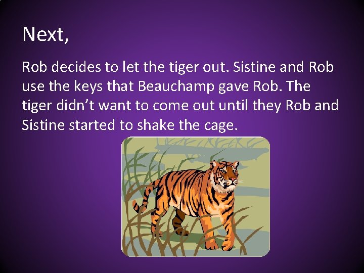 Next, Rob decides to let the tiger out. Sistine and Rob use the keys