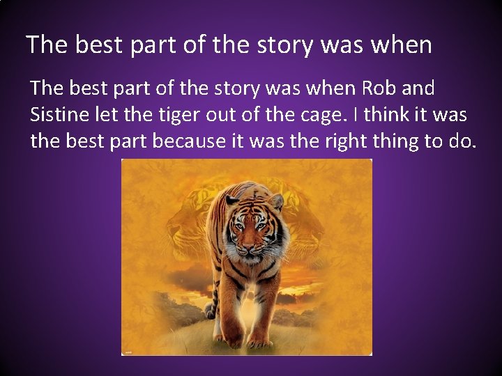 The best part of the story was when Rob and Sistine let the tiger