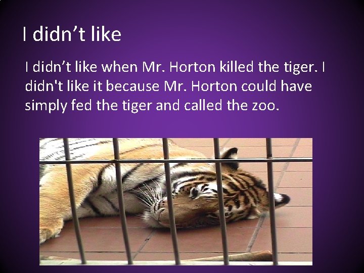 I didn’t like when Mr. Horton killed the tiger. I didn't like it because