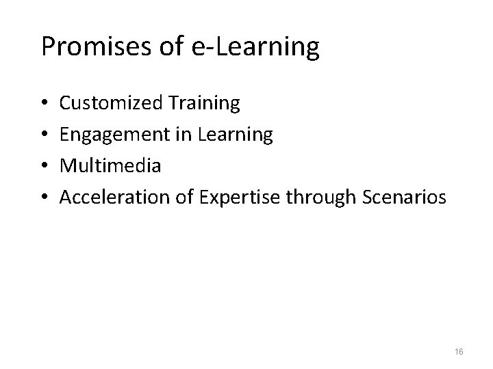 Promises of e-Learning • • Customized Training Engagement in Learning Multimedia Acceleration of Expertise