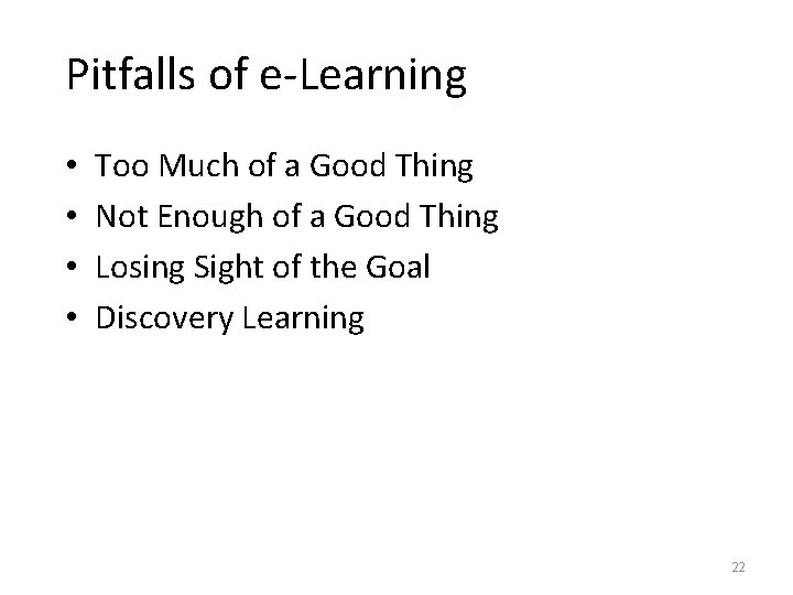Pitfalls of e-Learning • • Too Much of a Good Thing Not Enough of