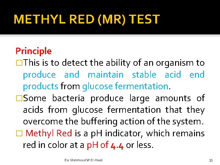 METHYL RED (MR) TEST Principle �This is to detect the ability of an organism