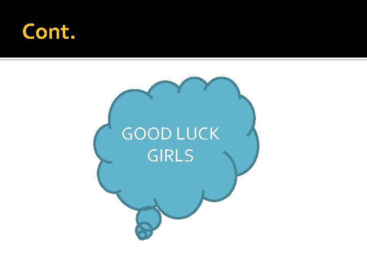 Cont. GOOD LUCK GIRLS 
