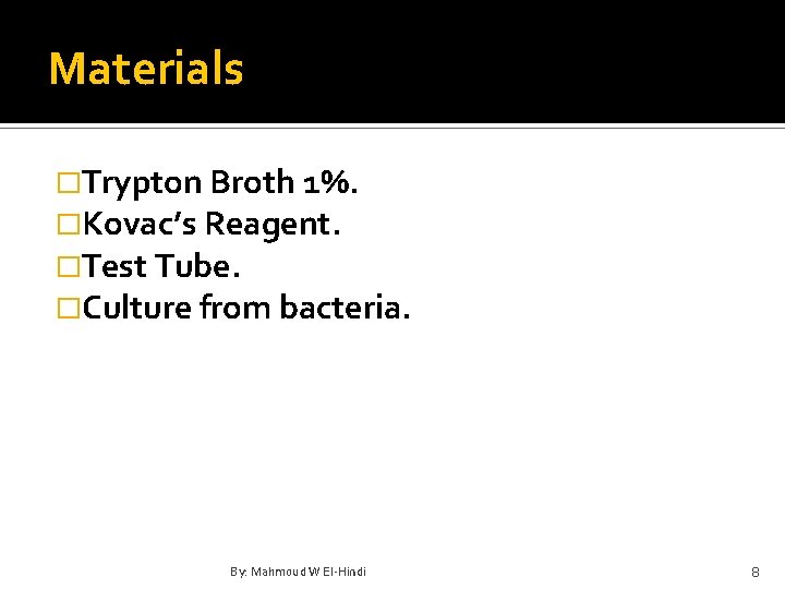 Materials �Trypton Broth 1%. �Kovac’s Reagent. �Test Tube. �Culture from bacteria. By: Mahmoud W