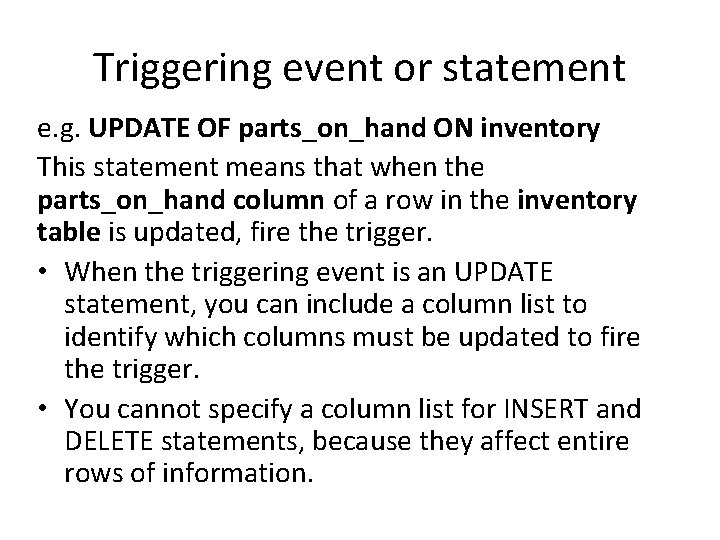 Triggering event or statement e. g. UPDATE OF parts_on_hand ON inventory This statement means Triggering event or statement e. g. UPDATE OF parts_on_hand ON inventory This statement means