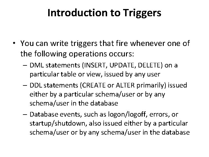 Introduction to Triggers • You can write triggers that fire whenever one of the Introduction to Triggers • You can write triggers that fire whenever one of the