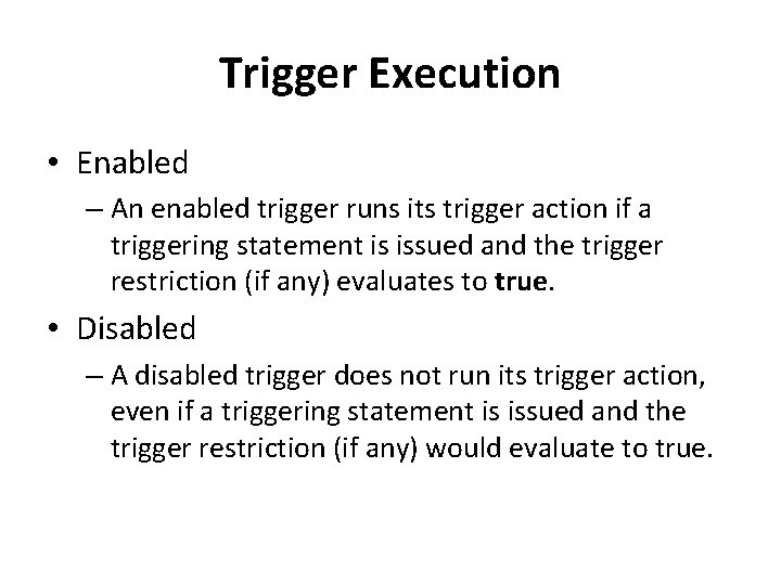 Trigger Execution • Enabled – An enabled trigger runs its trigger action if a