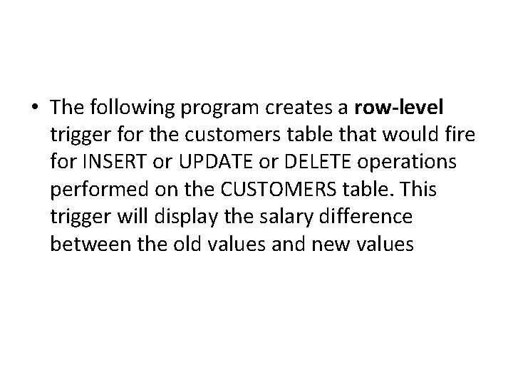  • The following program creates a row-level trigger for the customers table that