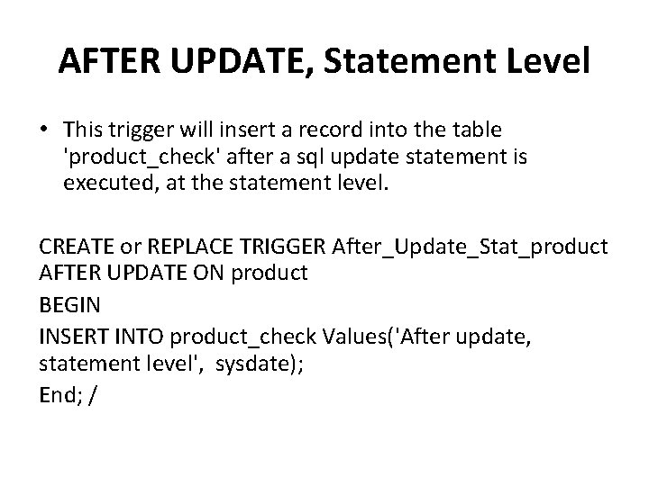 AFTER UPDATE, Statement Level • This trigger will insert a record into the table