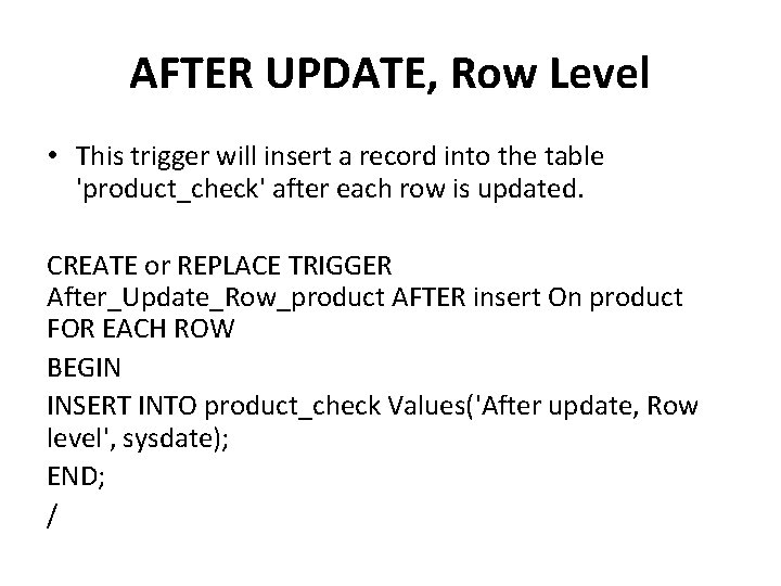 AFTER UPDATE, Row Level • This trigger will insert a record into the table