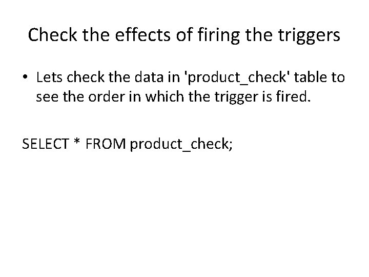 Check the effects of firing the triggers • Lets check the data in 'product_check'