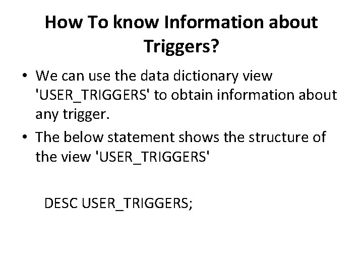 How To know Information about Triggers? • We can use the data dictionary view How To know Information about Triggers? • We can use the data dictionary view