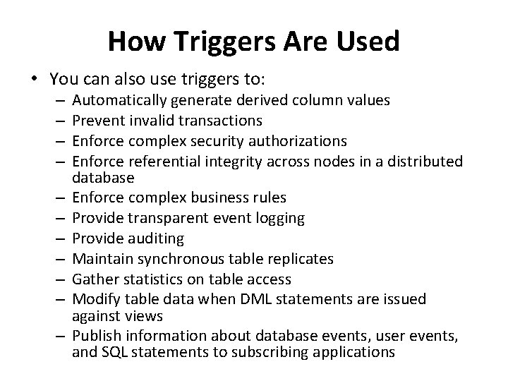 How Triggers Are Used • You can also use triggers to: – – –