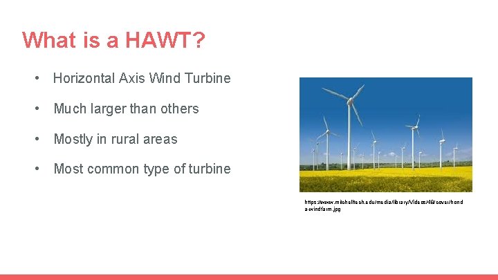What is a HAWT? • Horizontal Axis Wind Turbine • Much larger than others