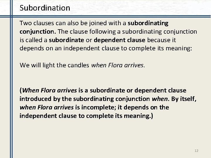 Subordination Two clauses can also be joined with a subordinating conjunction. The clause following