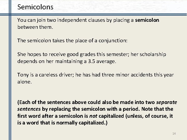 Semicolons You can join two independent clauses by placing a semicolon between them. The