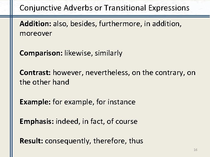 Conjunctive Adverbs or Transitional Expressions Addition: also, besides, furthermore, in addition, moreover Comparison: likewise,