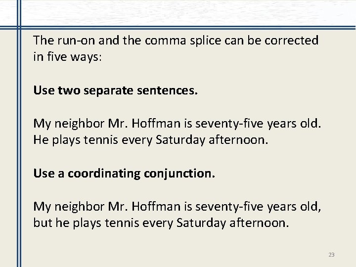 The run-on and the comma splice can be corrected in five ways: Use two