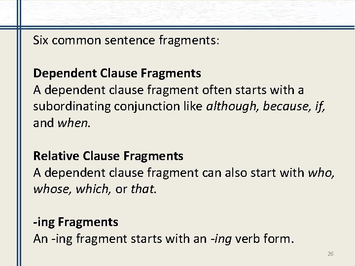 Six common sentence fragments: Dependent Clause Fragments A dependent clause fragment often starts with