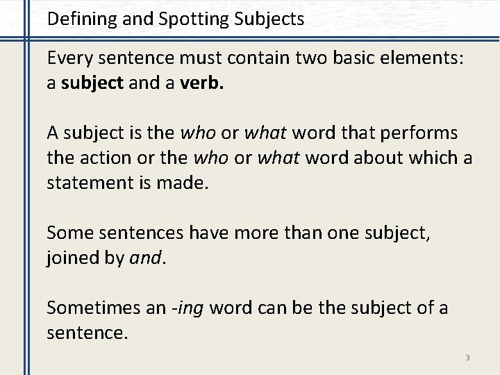 Defining and Spotting Subjects Every sentence must contain two basic elements: a subject and