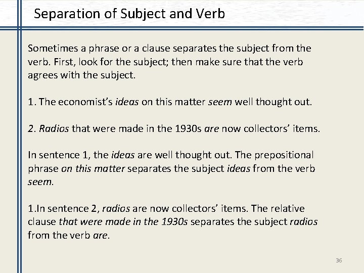 Separation of Subject and Verb Sometimes a phrase or a clause separates the subject