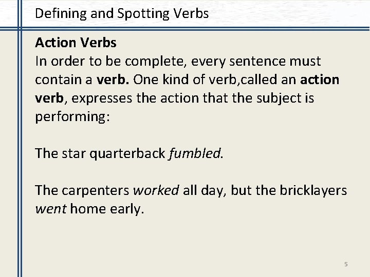 Defining and Spotting Verbs Action Verbs In order to be complete, every sentence must