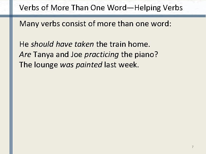 Verbs of More Than One Word—Helping Verbs Many verbs consist of more than one