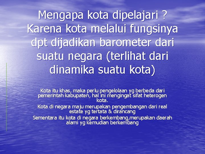 Mengapa kota dipelajari ? Karena kota melalui fungsinya dpt dijadikan barometer dari suatu negara