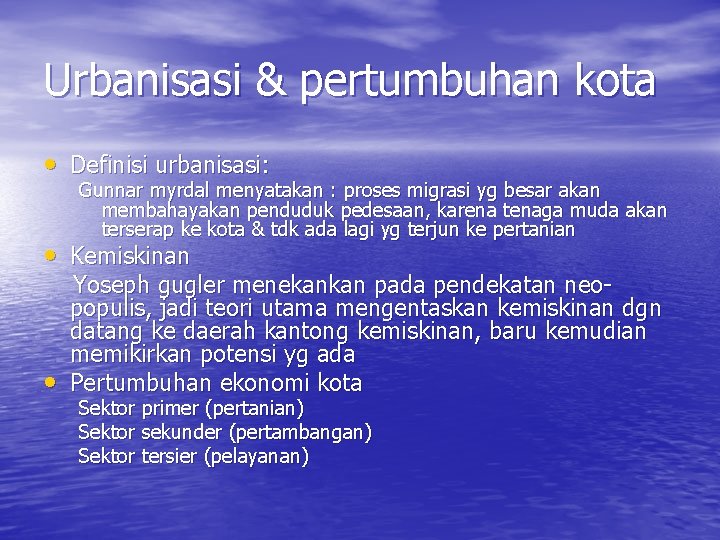 Urbanisasi & pertumbuhan kota • Definisi urbanisasi: Gunnar myrdal menyatakan : proses migrasi yg