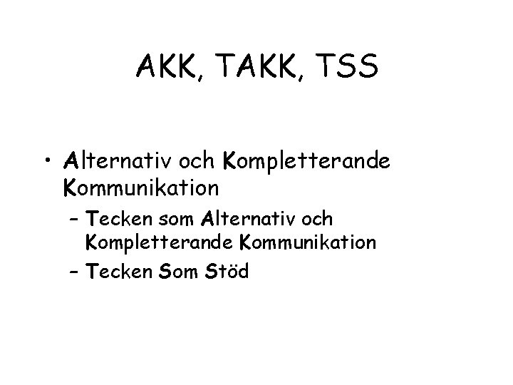 AKK, TSS • Alternativ och Kompletterande Kommunikation – Tecken som Alternativ och Kompletterande Kommunikation