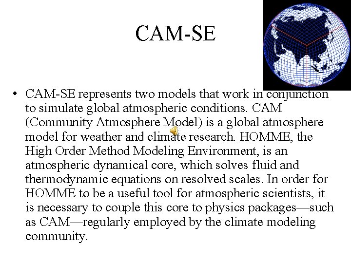 CAM-SE • CAM-SE represents two models that work in conjunction to simulate global atmospheric