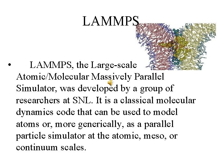 LAMMPS • LAMMPS, the Large-scale Atomic/Molecular Massively Parallel Simulator, was developed by a group