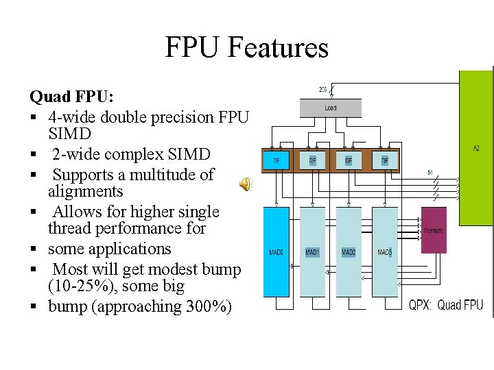 FPU Features Quad FPU: § 4 -wide double precision FPU SIMD § 2 -wide