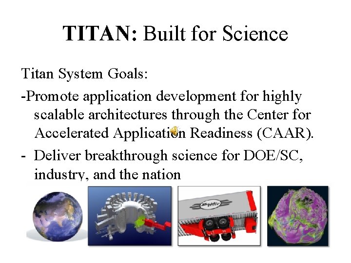 TITAN: Built for Science Titan System Goals: -Promote application development for highly scalable architectures