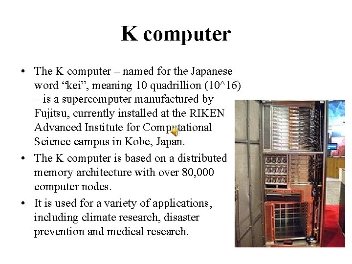 K computer • The K computer – named for the Japanese word “kei”, meaning
