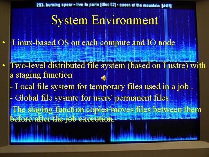 System Environment • Linux-based OS on each compute and IO node • Two-level distributed