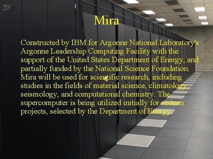 Mira Constructed by IBM for Argonne National Laboratory's Argonne Leadership Computing Facility with the