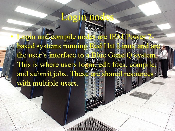 Login nodes • Login and compile nodes are IBM Power 7 based systems running