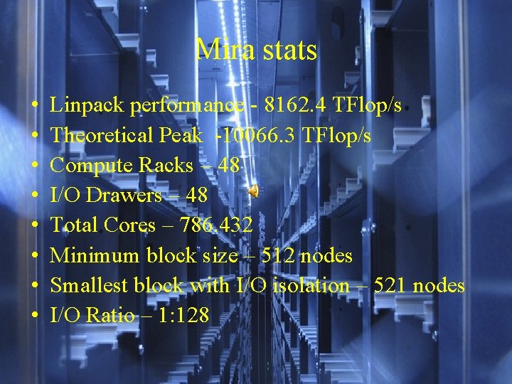 Mira stats • • Linpack performance - 8162. 4 TFlop/s Theoretical Peak -10066. 3