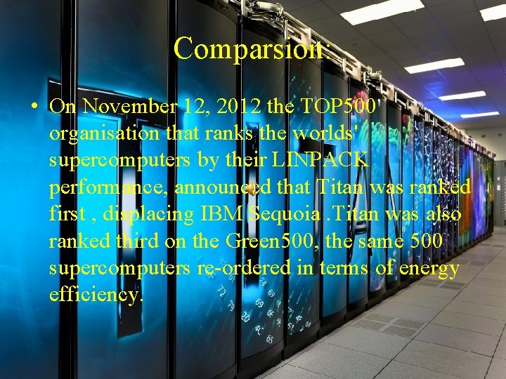 Comparsion: • On November 12, 2012 the TOP 500 organisation that ranks the worlds'