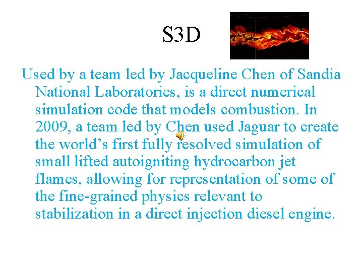 S 3 D Used by a team led by Jacqueline Chen of Sandia National