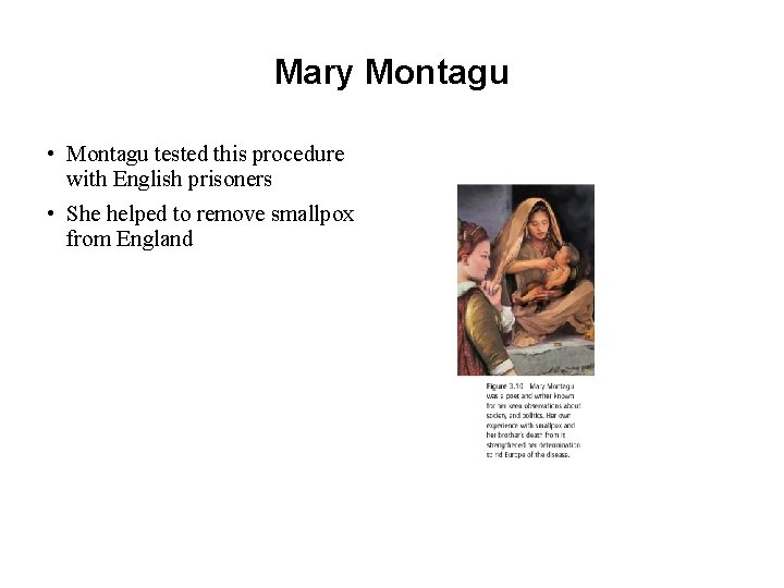 Mary Montagu • Montagu tested this procedure with English prisoners • She helped to