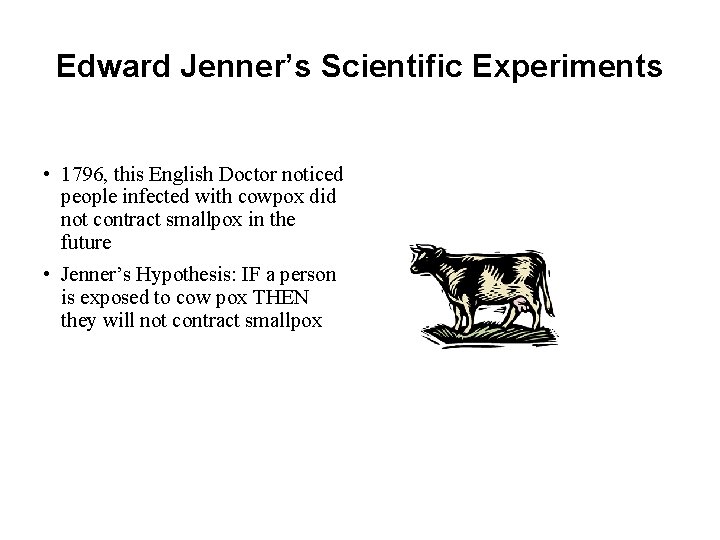 Edward Jenner’s Scientific Experiments • 1796, this English Doctor noticed people infected with cowpox