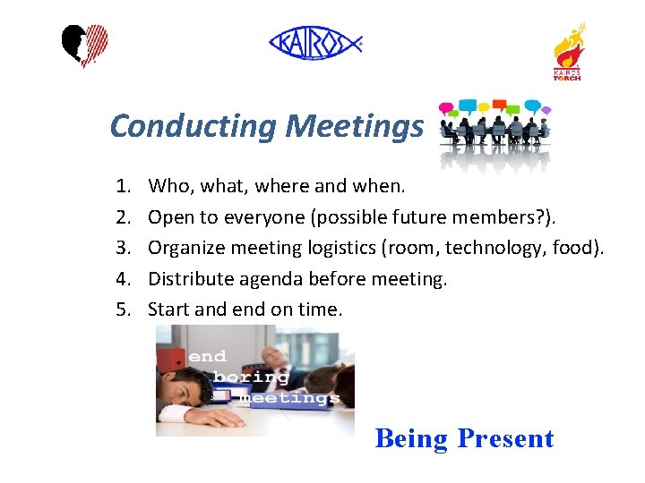 Conducting Meetings 1. 2. 3. 4. 5. Who, what, where and when. Open to